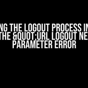 Mastering the Logout Process in Django: Solving the "Url Logout next" Parameter Error