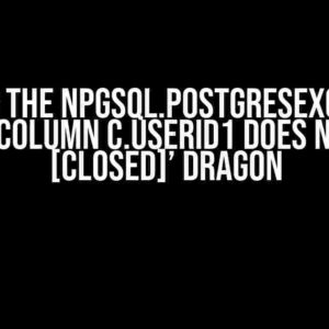 Slaying the Npgsql.PostgresException: ‘42703: column c.UserId1 does not exist [closed]’ Dragon