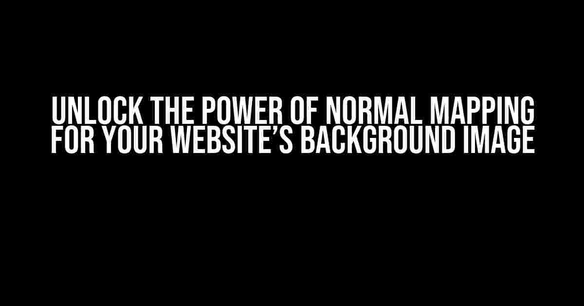 Unlock the Power of Normal Mapping for Your Website’s Background Image