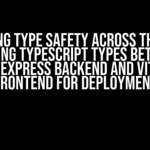 Unlocking Type Safety Across the Stack: Sharing TypeScript Types Between Node.js/Express Backend and Vite-React Frontend for Deployment